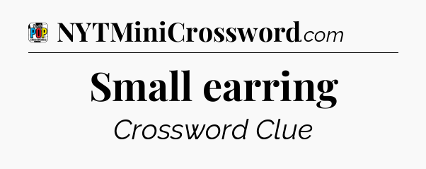 Small earring Crossword Clue