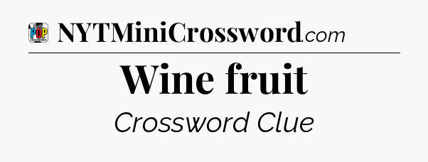 Wine fruit Crossword Clue