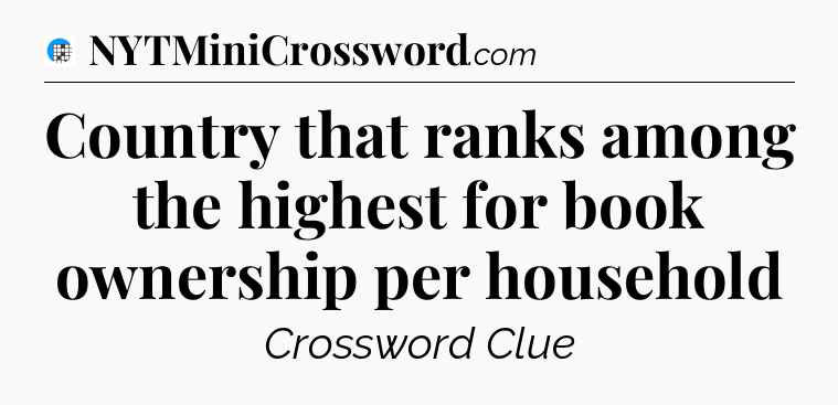 Country that ranks among the highest for book ownership per household Crossword Clue