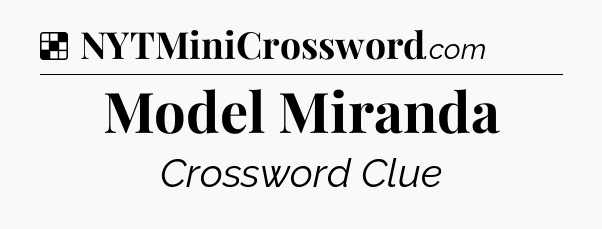 Solution: Model Miranda - NYT Crossword
