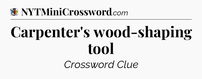 Carpenter's wood-shaping tool Crossword Clue