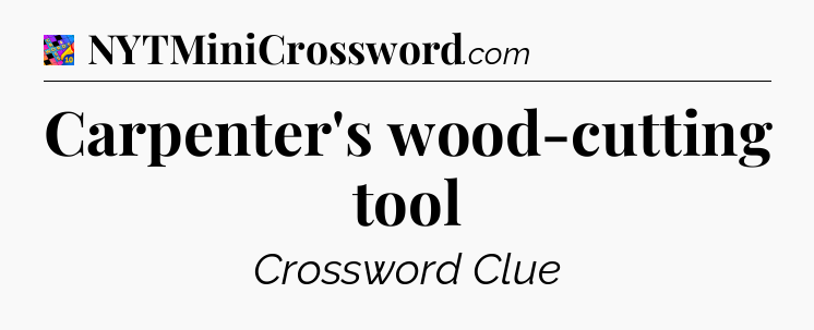 Carpenter's wood-cutting tool Crossword Clue