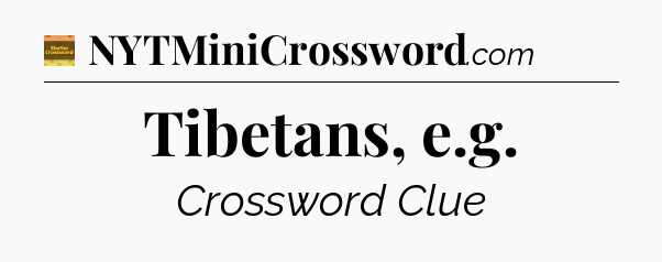 Tibetans, e.g crossword clue Eugene Sheffer