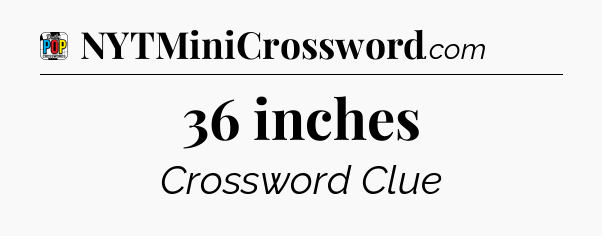36 inches Crossword Clue