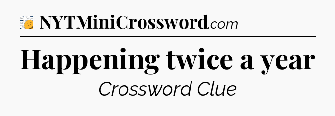 Happening twice a year - 7 Little Words