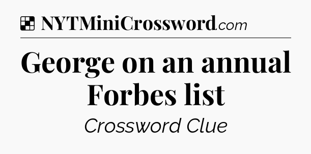 Solution: George on an annual Forbes list - NYT Crossword