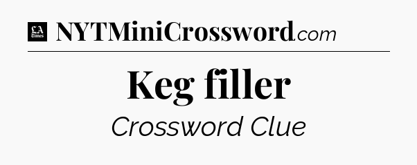 Keg filler - LA Times Crossword