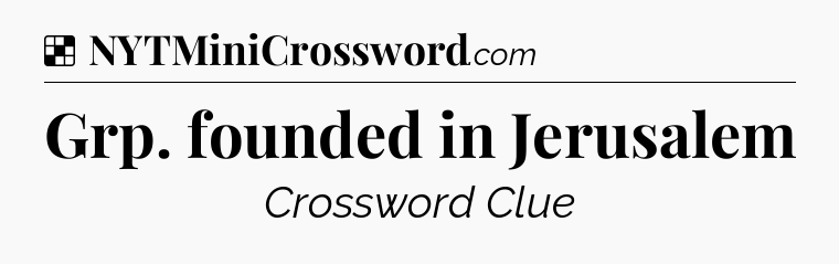 Solution: Grp. founded in Jerusalem - NYT Crossword
