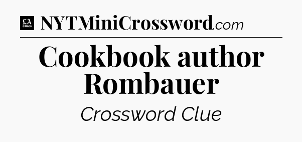 Cookbook author Rombauer - LA Times Crossword