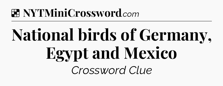 Solution: National birds of Germany, Egypt and Mexico - NYT Crossword