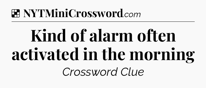 Solution: Kind of alarm often activated in the morning - NYT Crossword