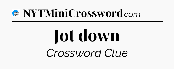 Jot down Crossword Clue