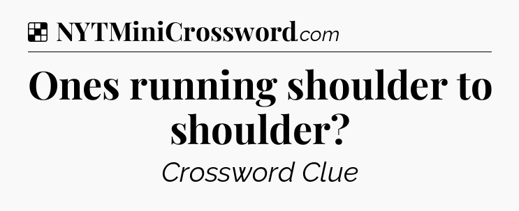 Solution: Ones running shoulder to shoulder - NYT Crossword