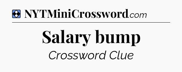 Solution: Salary bump - NYT Mini Crossword