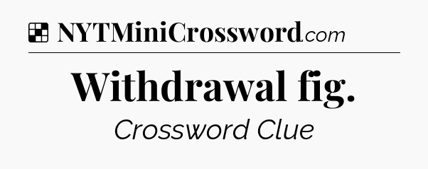 Solution: Withdrawal fig - NYT Crossword
