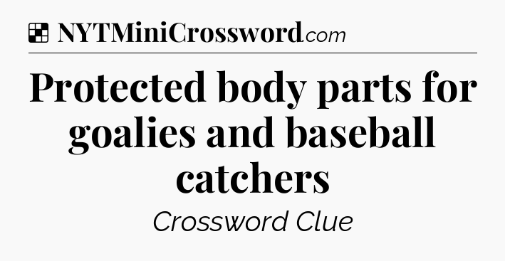 Solution: Protected body parts for goalies and baseball catchers - NYT Crossword
