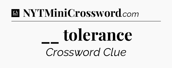 __ tolerance - LA Times Crossword