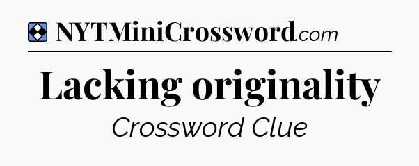 Solution: Lacking originality - NYT Mini Crossword