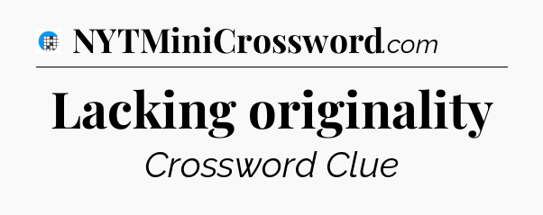 Lacking originality Crossword Clue