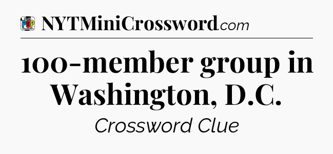100-member group in Washington, D.C Crossword Clue