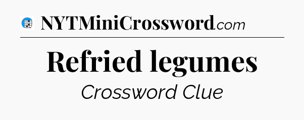 Refried legumes Crossword Clue