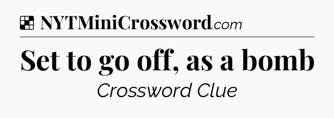 Solution: Set to go off, as a bomb - NYT Crossword