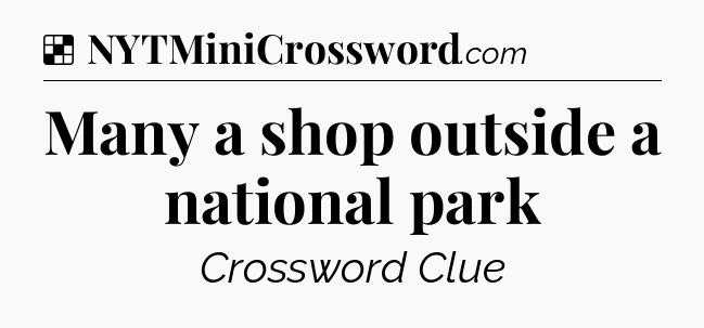 Solution: Many a shop outside a national park - NYT Crossword