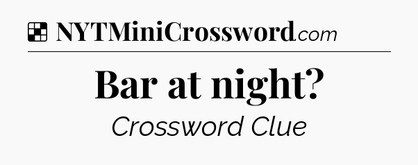Solution: Bar at night - NYT Crossword