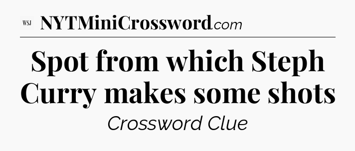 Spot from which Steph Curry makes some shots - WSJ Crossword