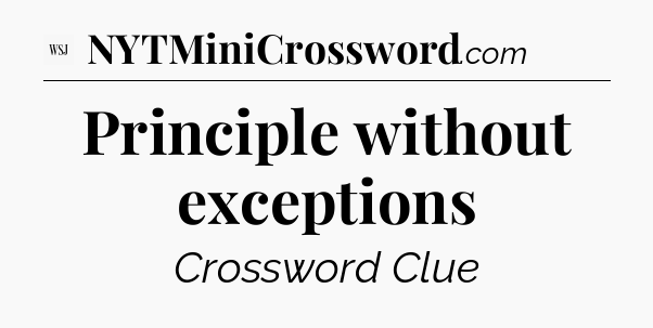 Principle without exceptions - WSJ Crossword
