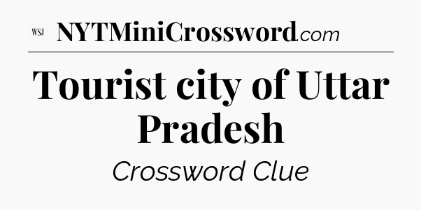 Tourist city of Uttar Pradesh - WSJ Crossword