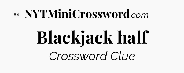 Blackjack half - WSJ Crossword