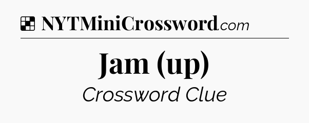 Solution: Jam (up) - NYT Crossword