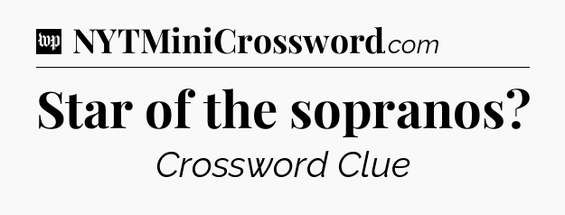 Star of the sopranos Crossword Clue
