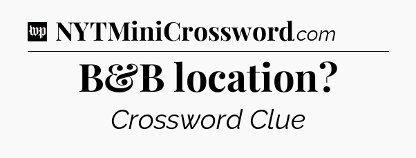 B&B location Crossword Clue