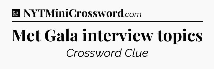 Met Gala interview topics - LA Times Crossword
