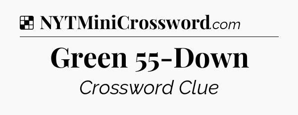 Solution: Green 55-Down - NYT Crossword