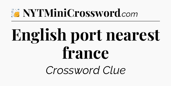 English port nearest france - 7 Little Words