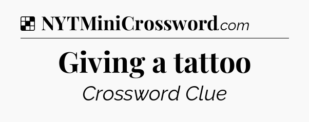 Solution: Giving a tattoo - NYT Crossword