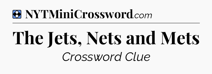 Solution: The Jets, Nets and Mets - NYT Mini Crossword