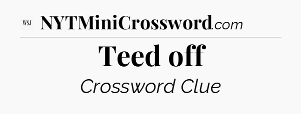 Teed off - WSJ Crossword