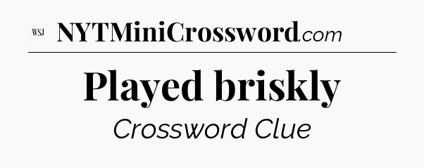 Played briskly - WSJ Crossword