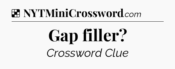 Solution: Gap filler - NYT Crossword