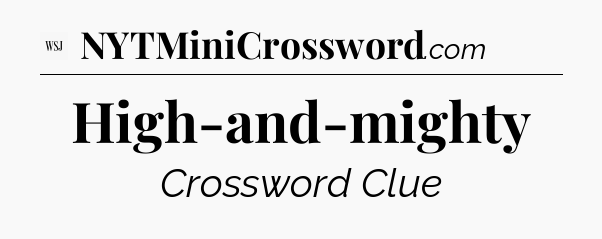 High-and-mighty - WSJ Crossword