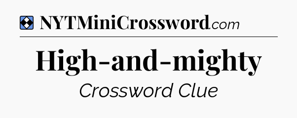 Solution: High-and-mighty - NYT Mini Crossword