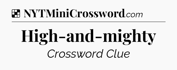 Solution: High-and-mighty - NYT Crossword