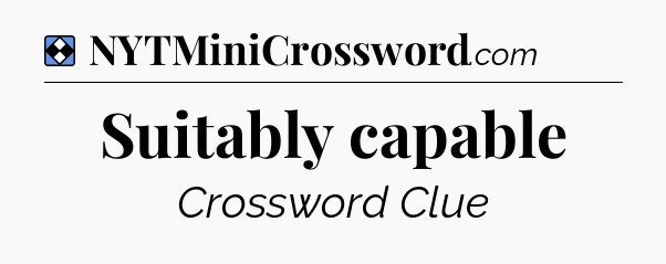 Solution: Suitably capable - NYT Mini Crossword