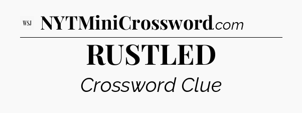 RUSTLED - WSJ Crossword