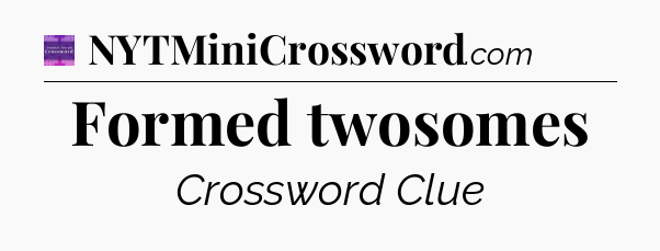 Formed twosomes - Thomas Joseph Crossword