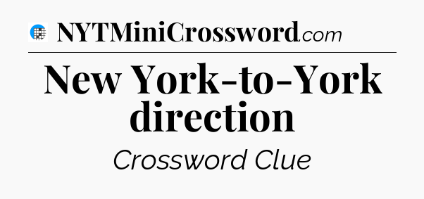 New York-to-York direction Crossword Clue